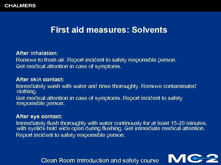 First aid measures: Solvents After inhalation: Remove to fresh air. Report incident to safety