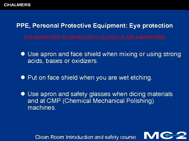 PPE, Personal Protective Equipment: Eye protection IT IS MANDATORY TO WEAR SAFETY GLASSES IN