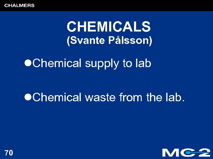 CHEMICALS (Svante Pålsson) l. Chemical supply to lab l. Chemical waste from the lab.