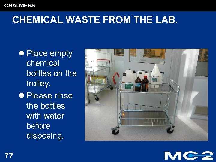 CHEMICAL WASTE FROM THE LAB. l Place empty chemical bottles on the trolley. l