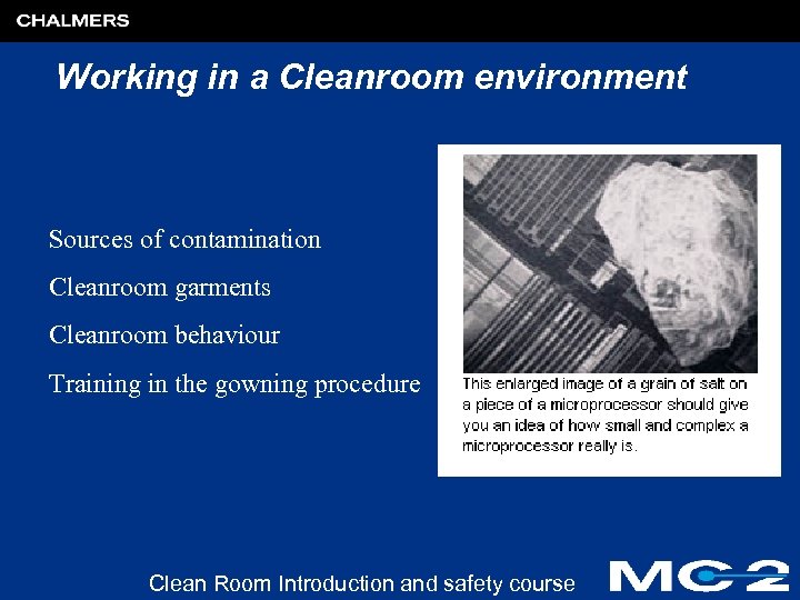 Working in a Cleanroom environment Sources of contamination Cleanroom garments Cleanroom behaviour Training in