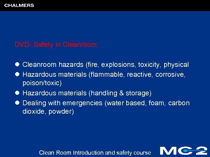 DVD- Safety in Cleanroom l Cleanroom hazards (fire, explosions, toxicity, physical l Hazardous materials