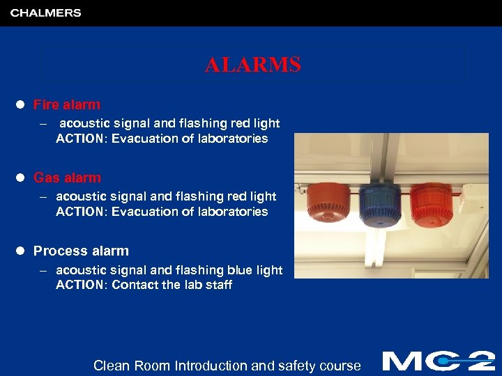 ALARMS l Fire alarm – acoustic signal and flashing red light ACTION: Evacuation of