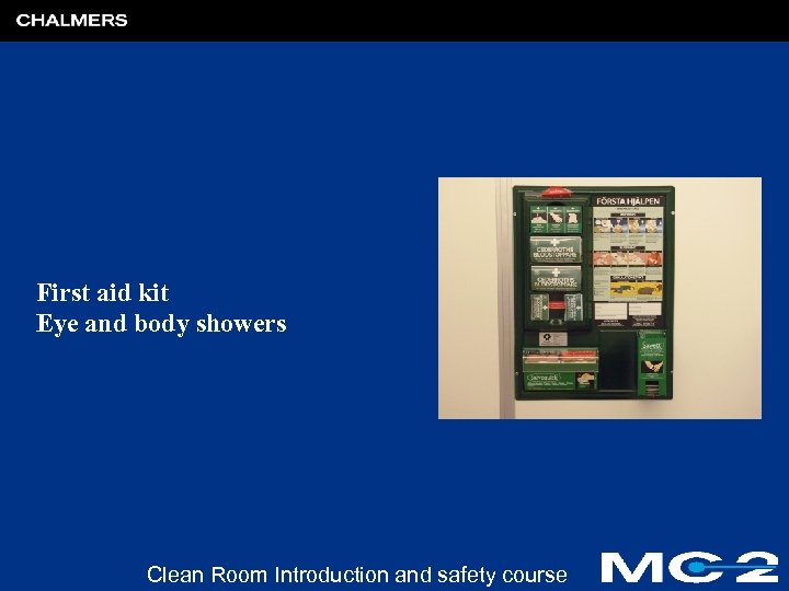 First aid kit Eye and body showers Clean Room Introduction and safety course 