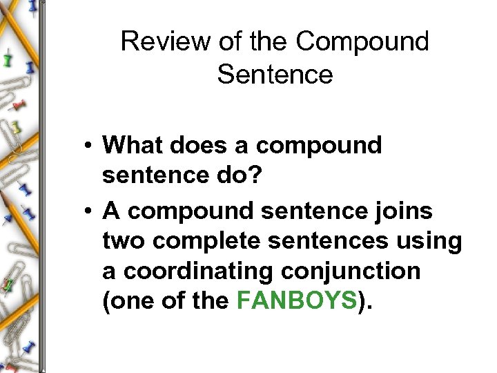 Review of the Compound Sentence • What does a compound sentence do? • A