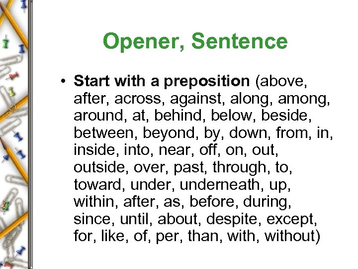 Opener, Sentence • Start with a preposition (above, after, across, against, along, among, around,