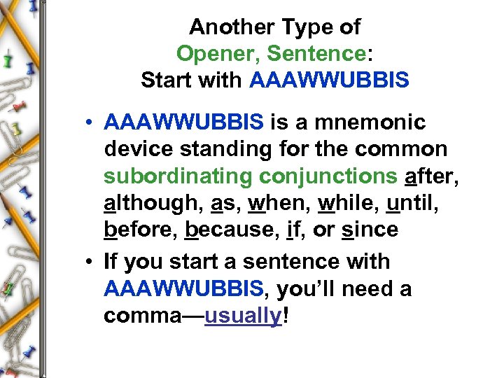 Another Type of Opener, Sentence: Start with AAAWWUBBIS • AAAWWUBBIS is a mnemonic device