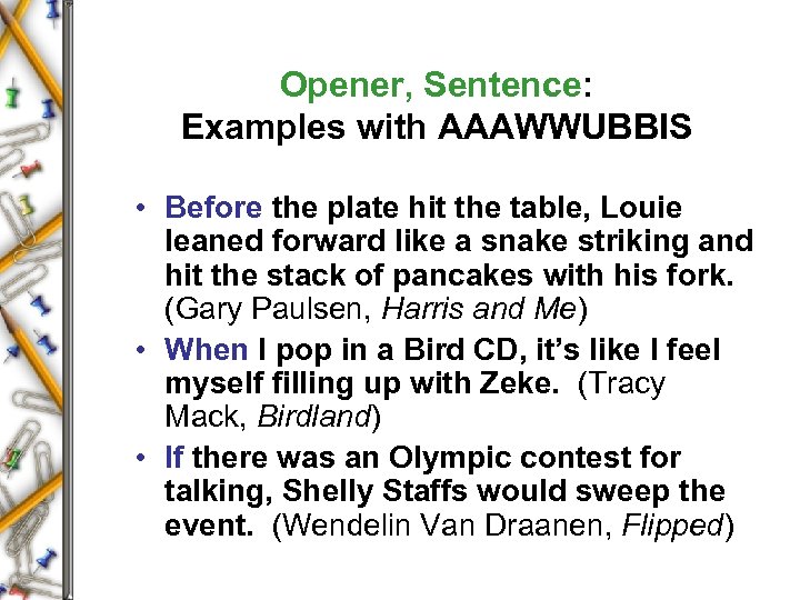 Opener, Sentence: Examples with AAAWWUBBIS • Before the plate hit the table, Louie leaned