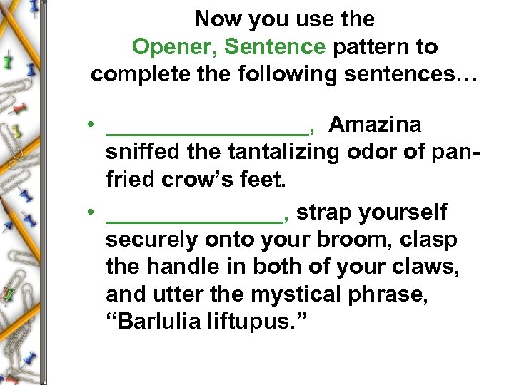 Now you use the Opener, Sentence pattern to complete the following sentences… • ________,