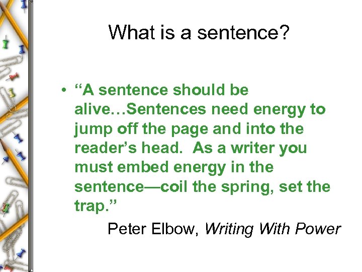 What is a sentence? • “A sentence should be alive…Sentences need energy to jump