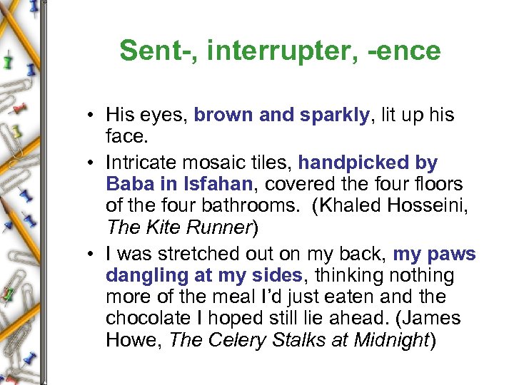 Sent-, interrupter, -ence • His eyes, brown and sparkly, lit up his face. •