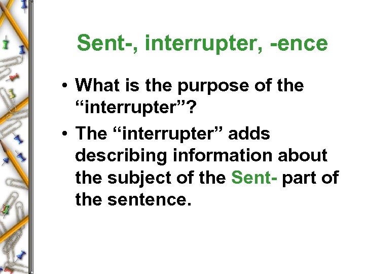 Sent-, interrupter, -ence • What is the purpose of the “interrupter”? • The “interrupter”