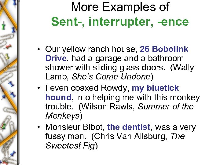 More Examples of Sent-, interrupter, -ence • Our yellow ranch house, 26 Bobolink Drive,