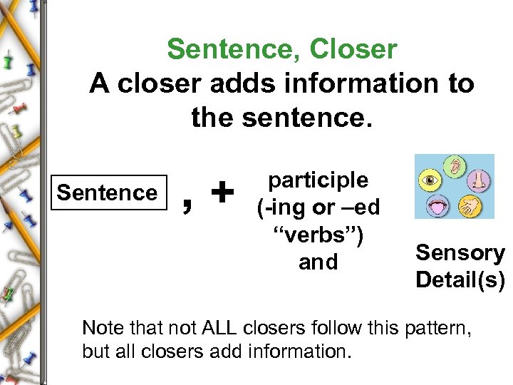 Sentence, Closer A closer adds information to the sentence. Sentence , + participle (-ing