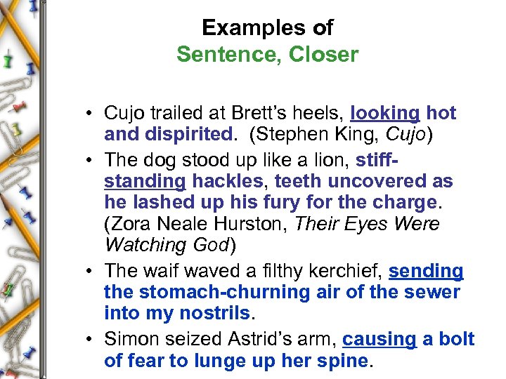 Examples of Sentence, Closer • Cujo trailed at Brett’s heels, looking hot and dispirited.