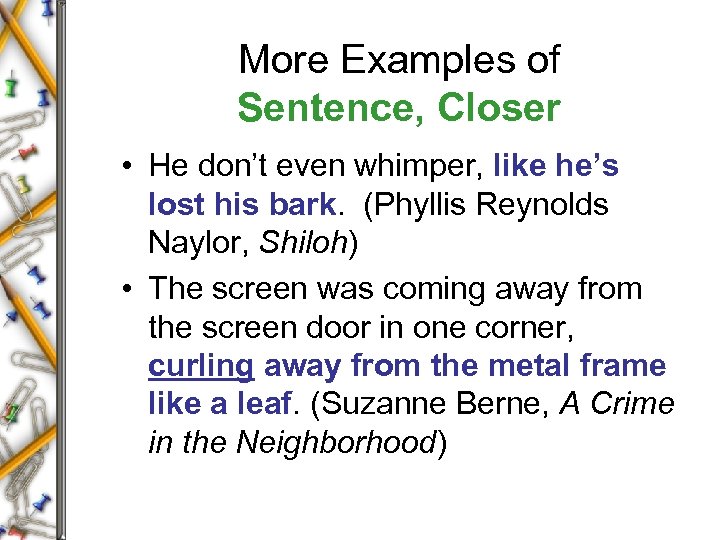 More Examples of Sentence, Closer • He don’t even whimper, like he’s lost his