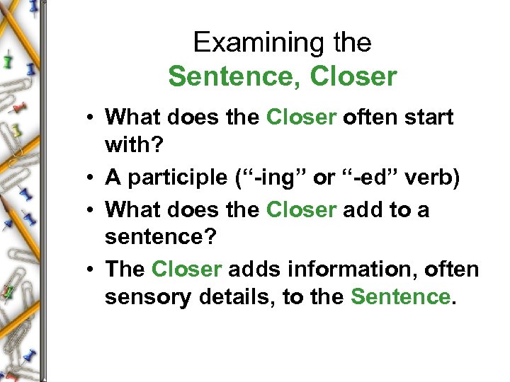 Examining the Sentence, Closer • What does the Closer often start with? • A