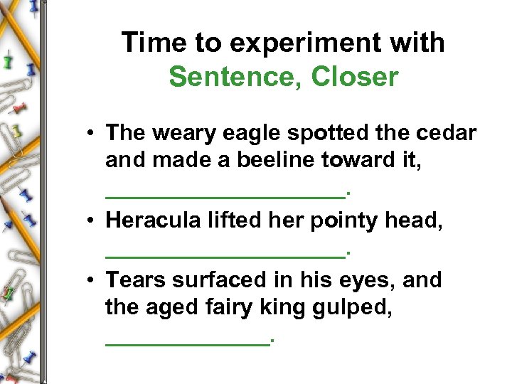 Time to experiment with Sentence, Closer • The weary eagle spotted the cedar and