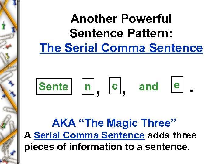 Another Powerful Sentence Pattern: The Serial Comma Sentence Sente n , , c and