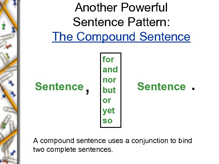 Another Powerful Sentence Pattern: The Compound Sentence , for and nor but or yet