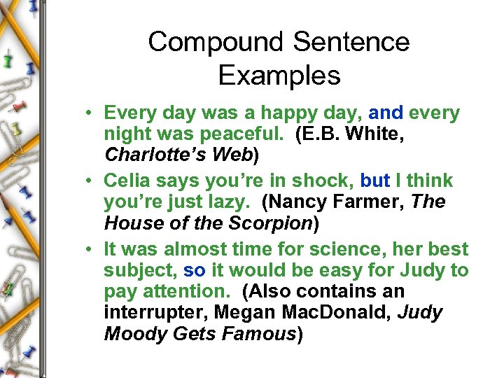 Compound Sentence Examples • Every day was a happy day, and every night was