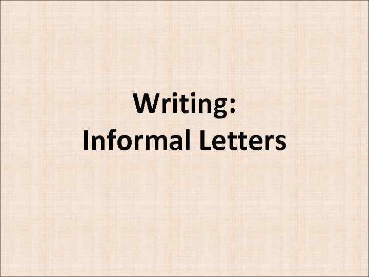 Writing: Informal Letters 