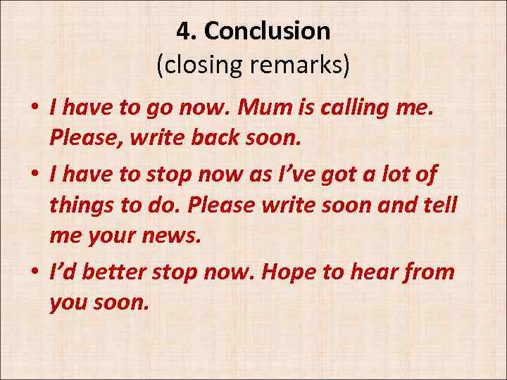 4. Conclusion (closing remarks) • I have to go now. Mum is calling me.