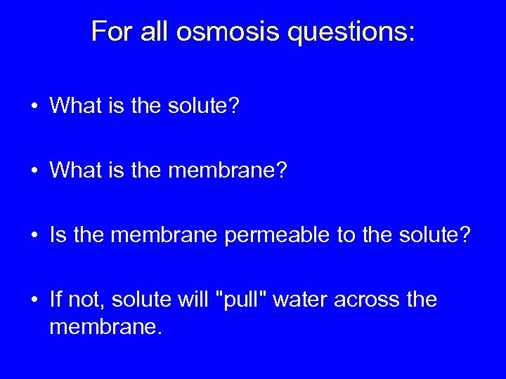 For all osmosis questions: • What is the solute? • What is the membrane?