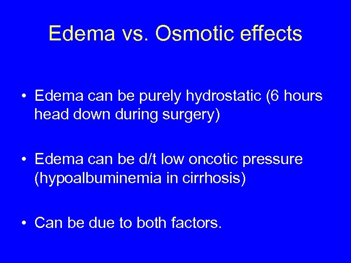 Edema vs. Osmotic effects • Edema can be purely hydrostatic (6 hours head down