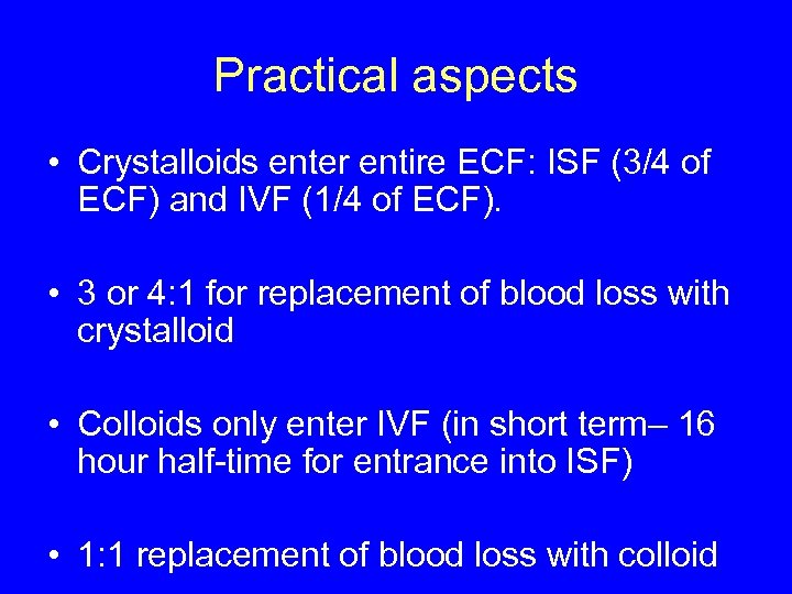 Practical aspects • Crystalloids enter entire ECF: ISF (3/4 of ECF) and IVF (1/4