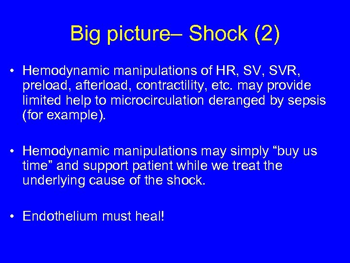 Big picture– Shock (2) • Hemodynamic manipulations of HR, SVR, preload, afterload, contractility, etc.