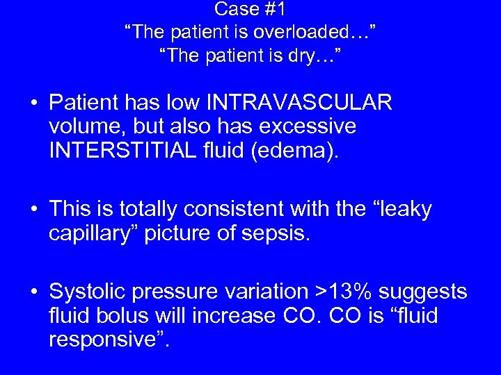 Case #1 “The patient is overloaded…” “The patient is dry…” • Patient has low