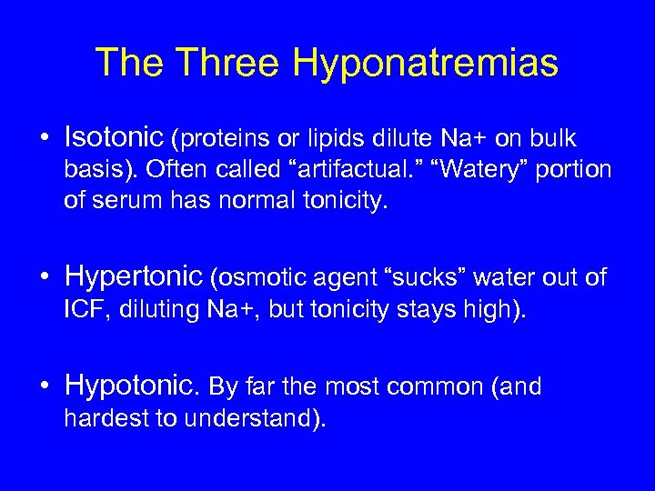 The Three Hyponatremias • Isotonic (proteins or lipids dilute Na+ on bulk basis). Often