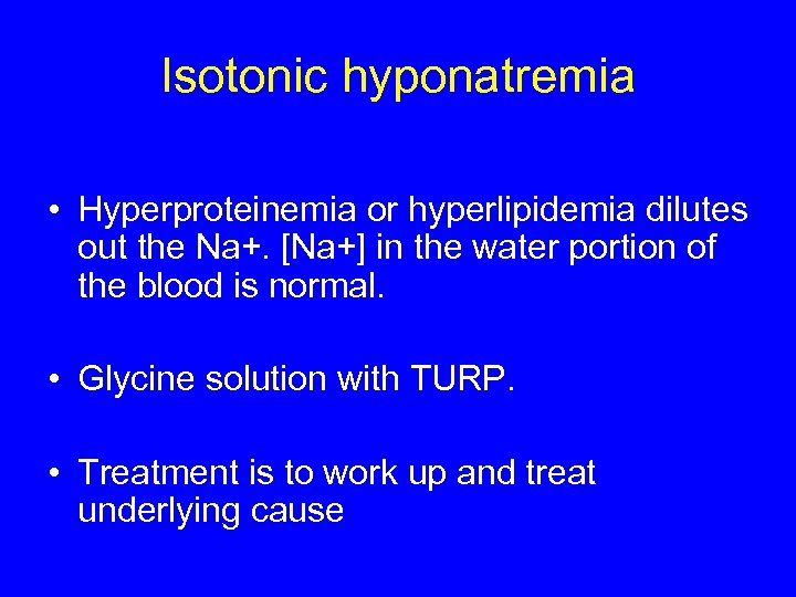 Isotonic hyponatremia • Hyperproteinemia or hyperlipidemia dilutes out the Na+. [Na+] in the water