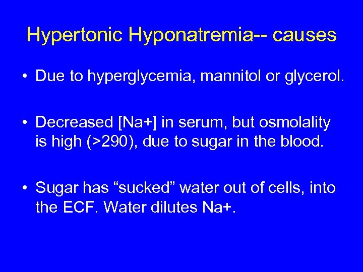 Hypertonic Hyponatremia-- causes • Due to hyperglycemia, mannitol or glycerol. • Decreased [Na+] in