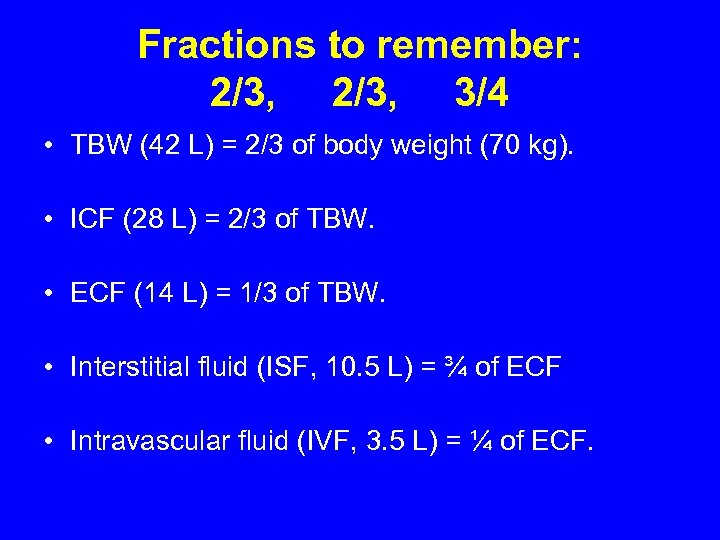 Fractions to remember: 2/3, 3/4 • TBW (42 L) = 2/3 of body weight