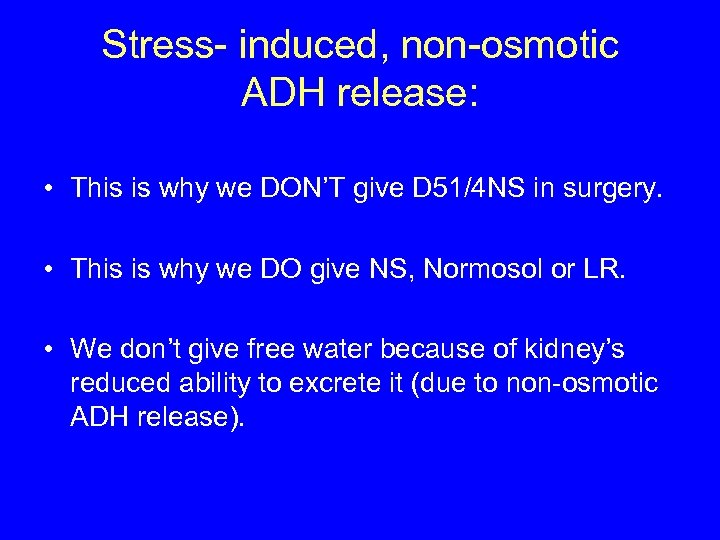 Stress- induced, non-osmotic ADH release: • This is why we DON’T give D 51/4