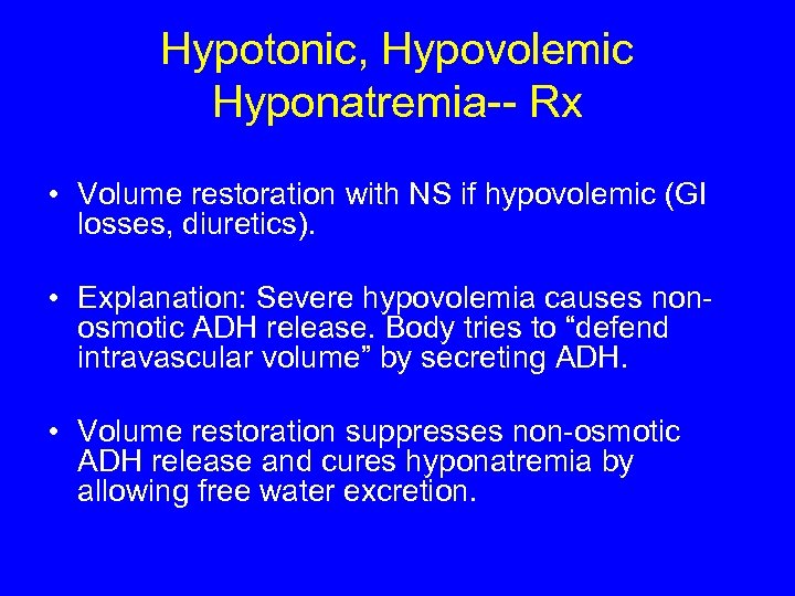 Hypotonic, Hypovolemic Hyponatremia-- Rx • Volume restoration with NS if hypovolemic (GI losses, diuretics).