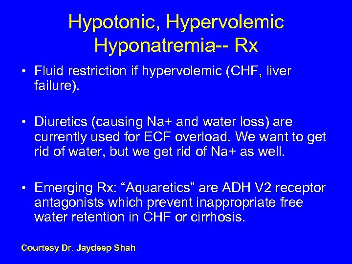 Hypotonic, Hypervolemic Hyponatremia-- Rx • Fluid restriction if hypervolemic (CHF, liver failure). • Diuretics