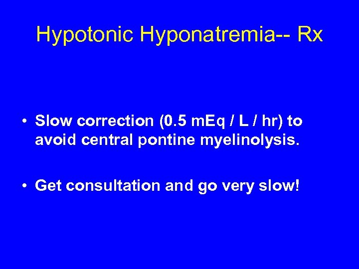 Hypotonic Hyponatremia-- Rx • Slow correction (0. 5 m. Eq / L / hr)