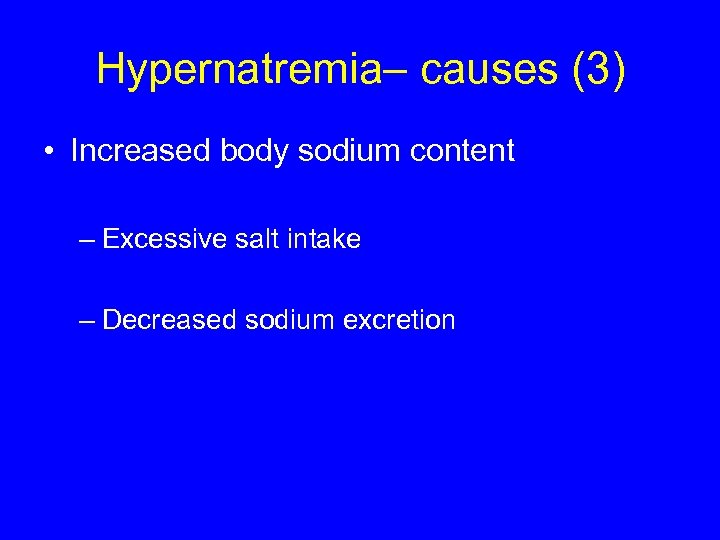 Hypernatremia– causes (3) • Increased body sodium content – Excessive salt intake – Decreased