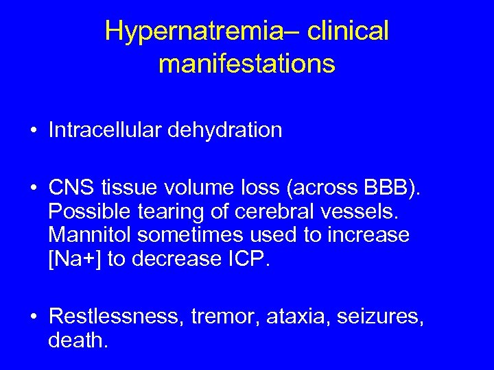 Hypernatremia– clinical manifestations • Intracellular dehydration • CNS tissue volume loss (across BBB). Possible