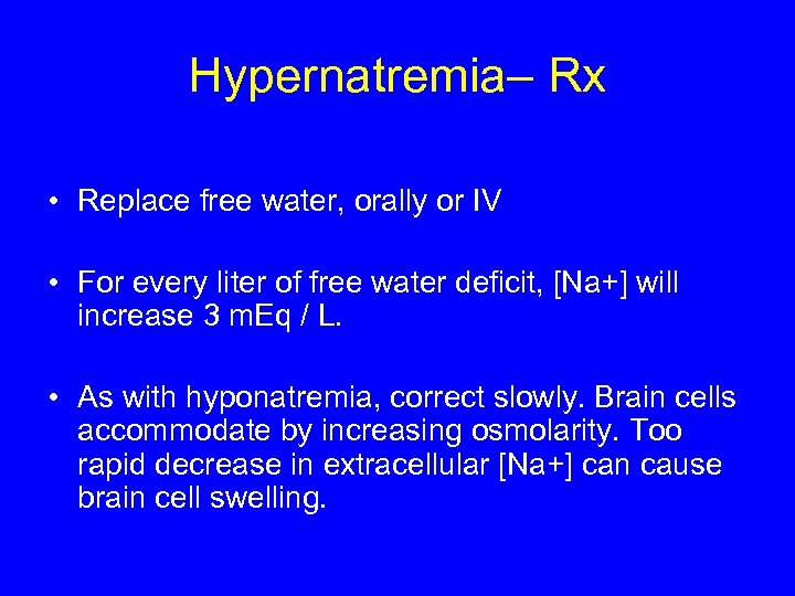 Hypernatremia– Rx • Replace free water, orally or IV • For every liter of