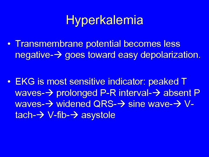 Hyperkalemia • Transmembrane potential becomes less negative- goes toward easy depolarization. • EKG is