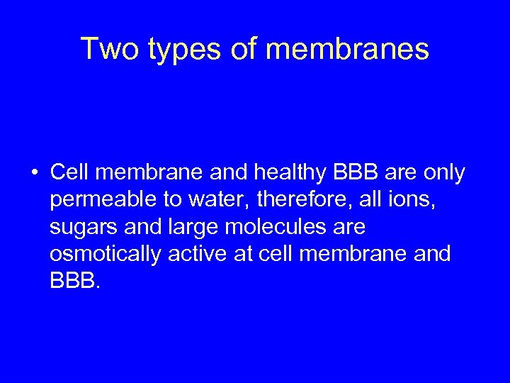 Two types of membranes • Cell membrane and healthy BBB are only permeable to