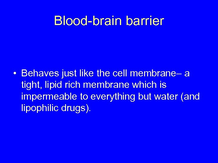 Blood-brain barrier • Behaves just like the cell membrane– a tight, lipid rich membrane