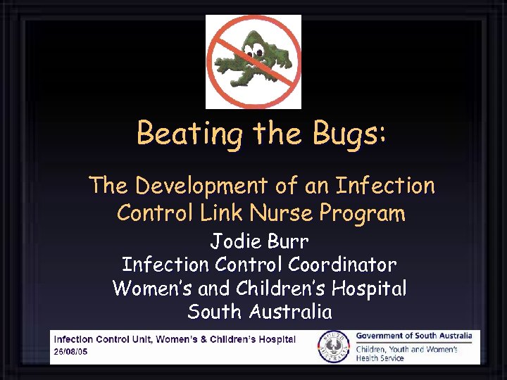 Beating the Bugs: The Development of an Infection Control Link Nurse Program Jodie Burr