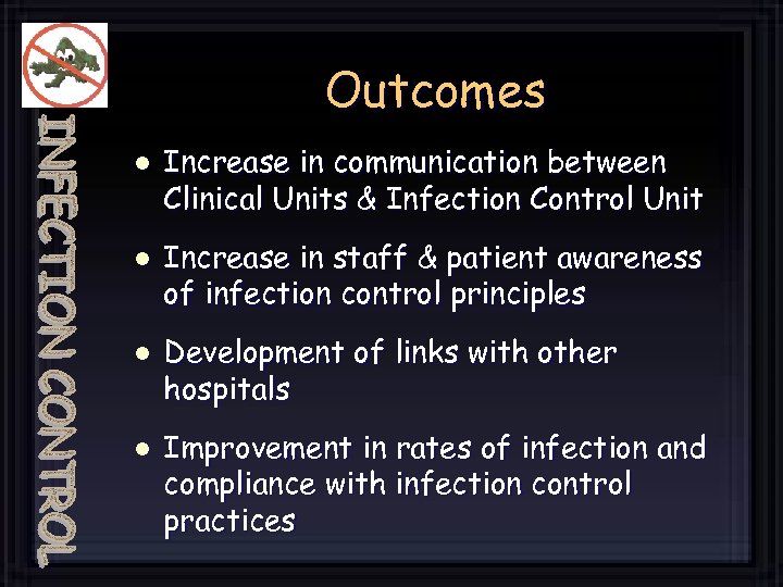 Outcomes l l Increase in communication between Clinical Units & Infection Control Unit Increase