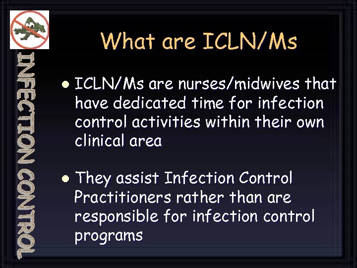 What are ICLN/Ms l l ICLN/Ms are nurses/midwives that have dedicated time for infection