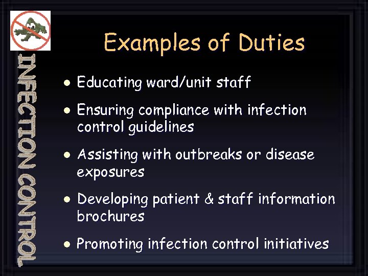 Examples of Duties l l l Educating ward/unit staff Ensuring compliance with infection control